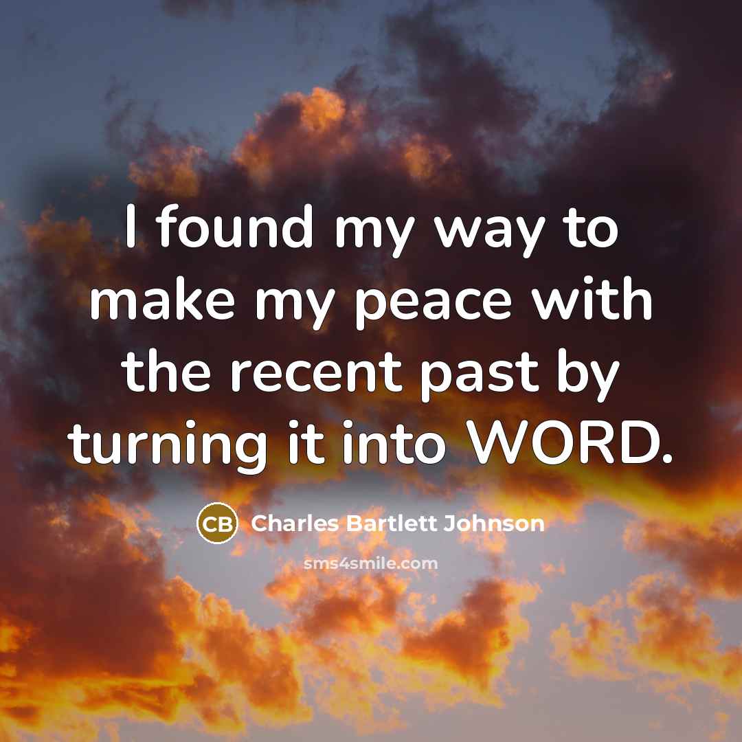 “I found my way to make my peace with the…” quote by Charles Bartlett Johnson