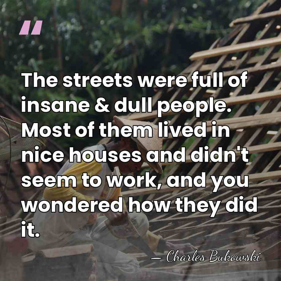 The streets were full of insane & dull people. Most of them&hellip; - Charles Bukowski