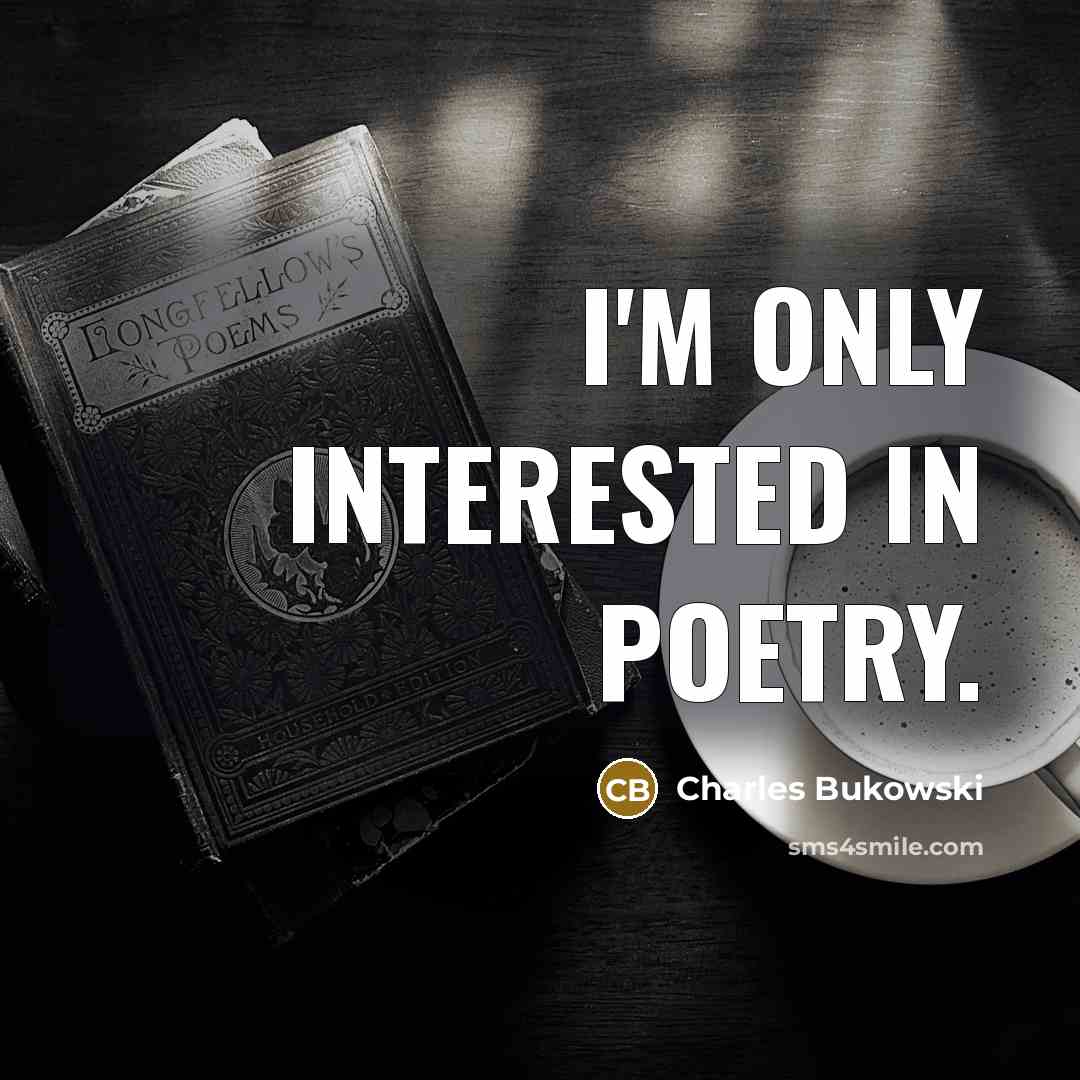 “I'm only interested in poetry.…” quote by Charles Bukowski