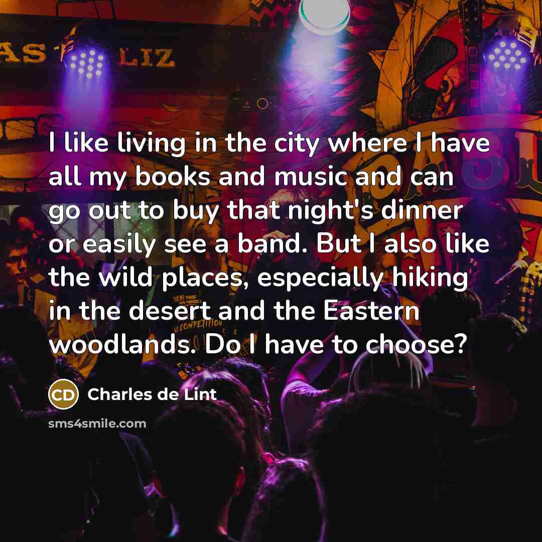 “I like living in the city where I have all…” quote by Charles de Lint