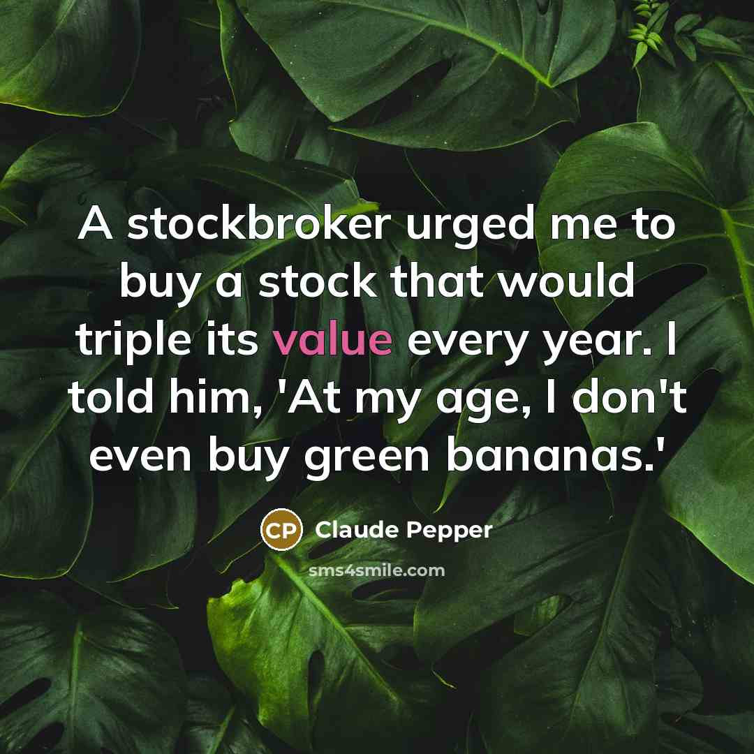 “A stockbroker urged me to buy a stock that would…” quote by Claude Pepper