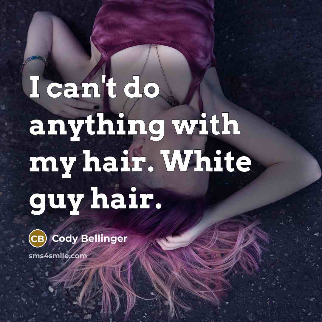 “I can't do anything with my hair. White guy hair.…” quote by Cody Bellinger
