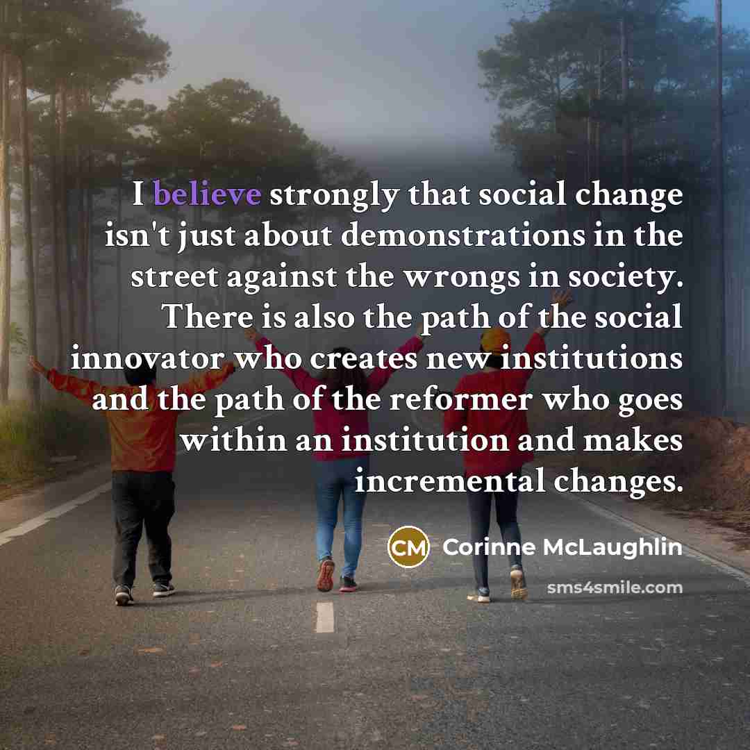 “I believe strongly that social change isn't just about demonstrations…” quote by Corinne McLaughlin