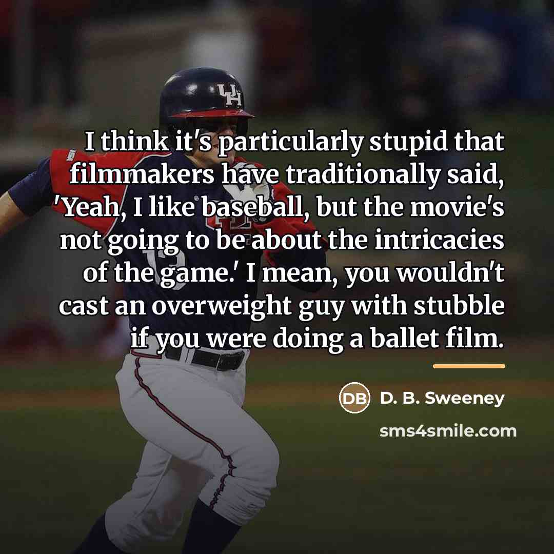 “I think it's particularly stupid that filmmakers have traditionally said,…” quote by D. B. Sweeney