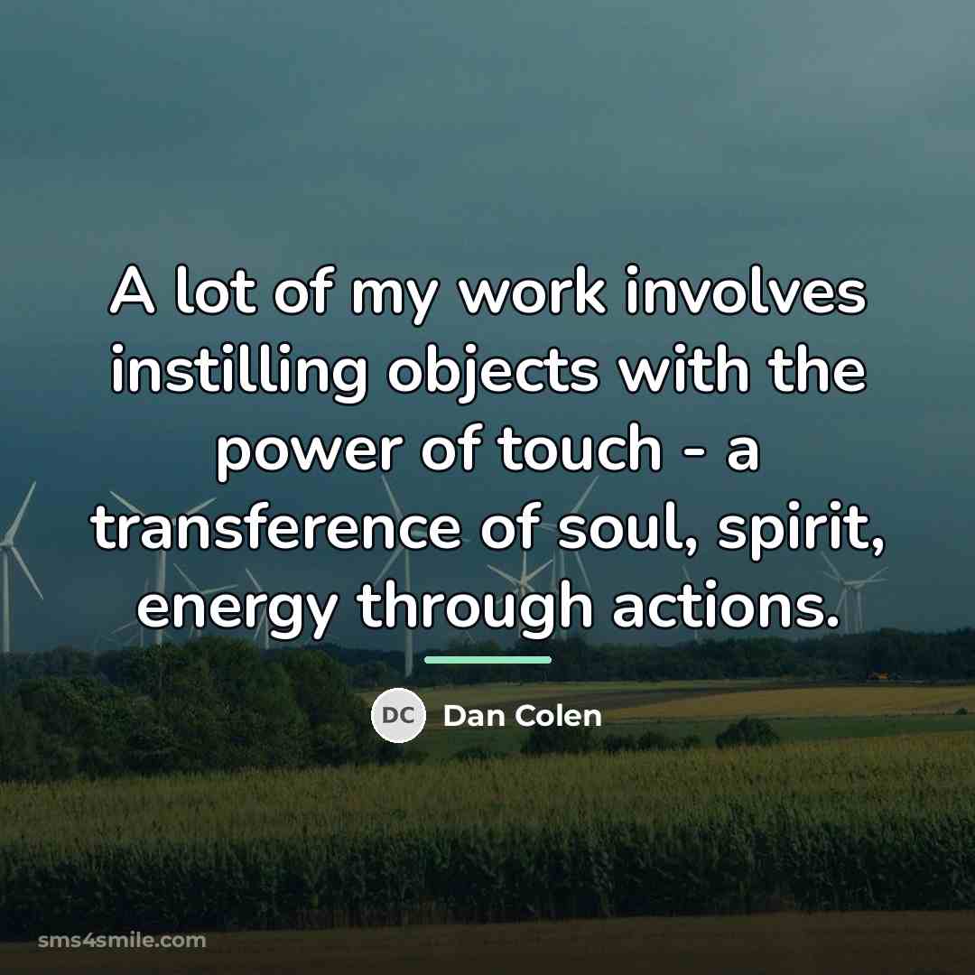 “A lot of my work involves instilling objects with the…” quote by Dan Colen