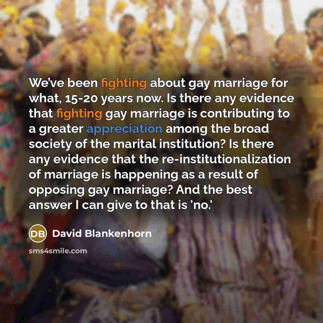 “We’ve been fighting about gay marriage for what, 15-20 years…” quote by David Blankenhorn