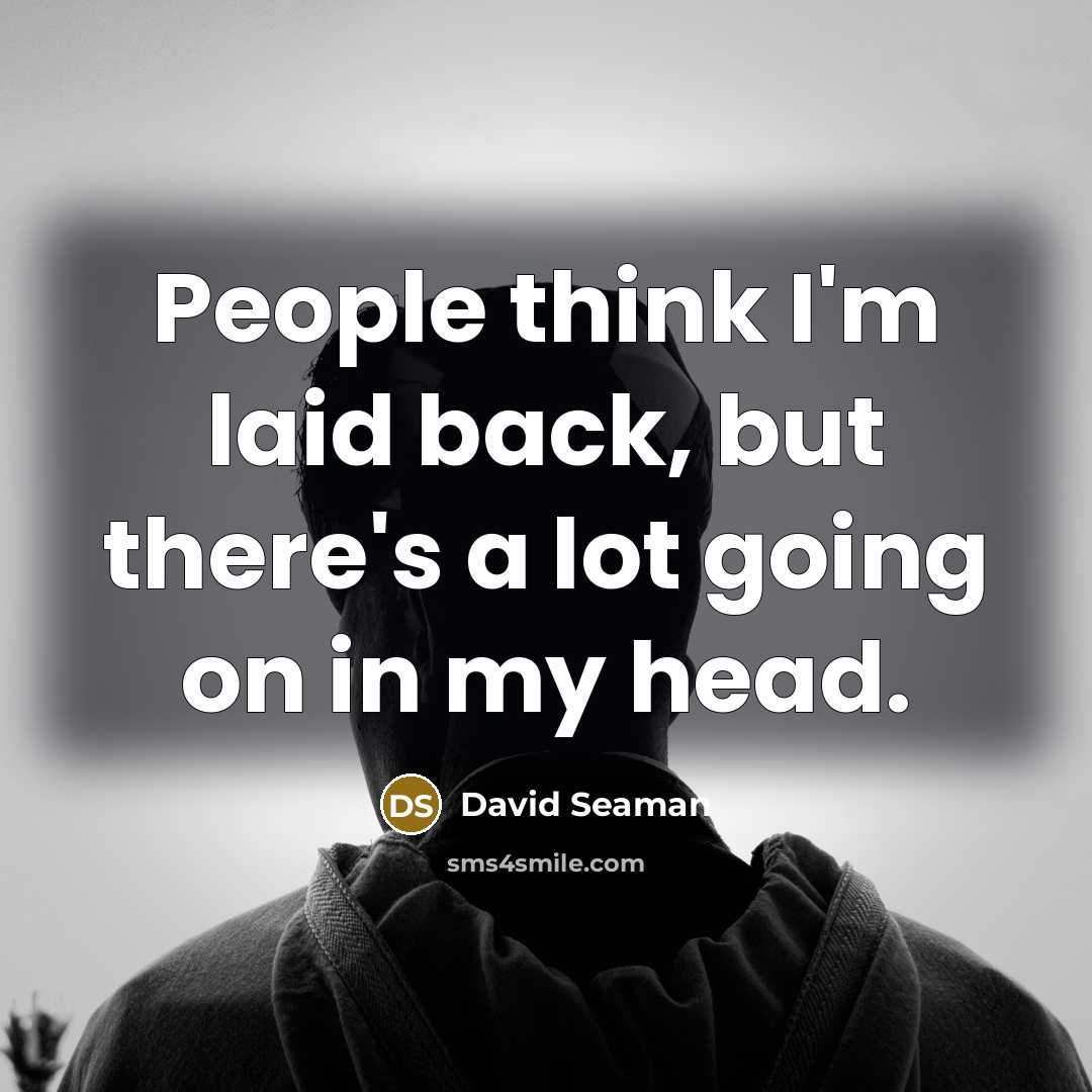 “People think I'm laid back, but there's a lot going…” quote by David Seaman