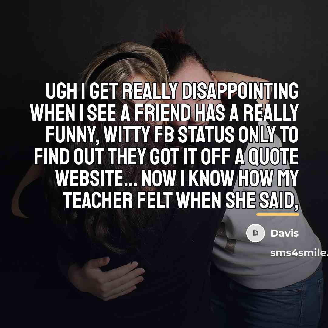 “Ugh I get really disappointing when I see a friend…” quote by Davis