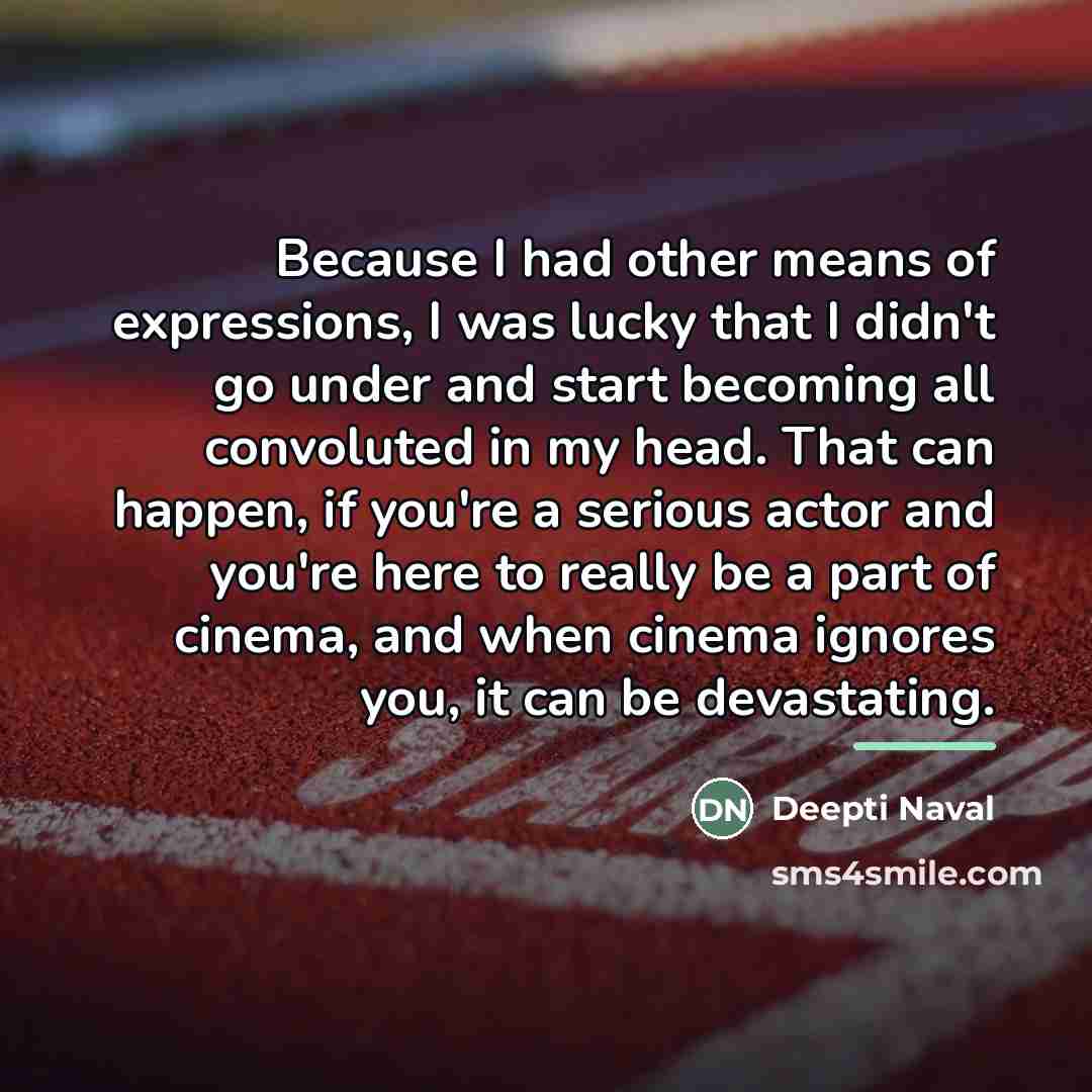 “Because I had other means of expressions, I was lucky…” quote by Deepti Naval