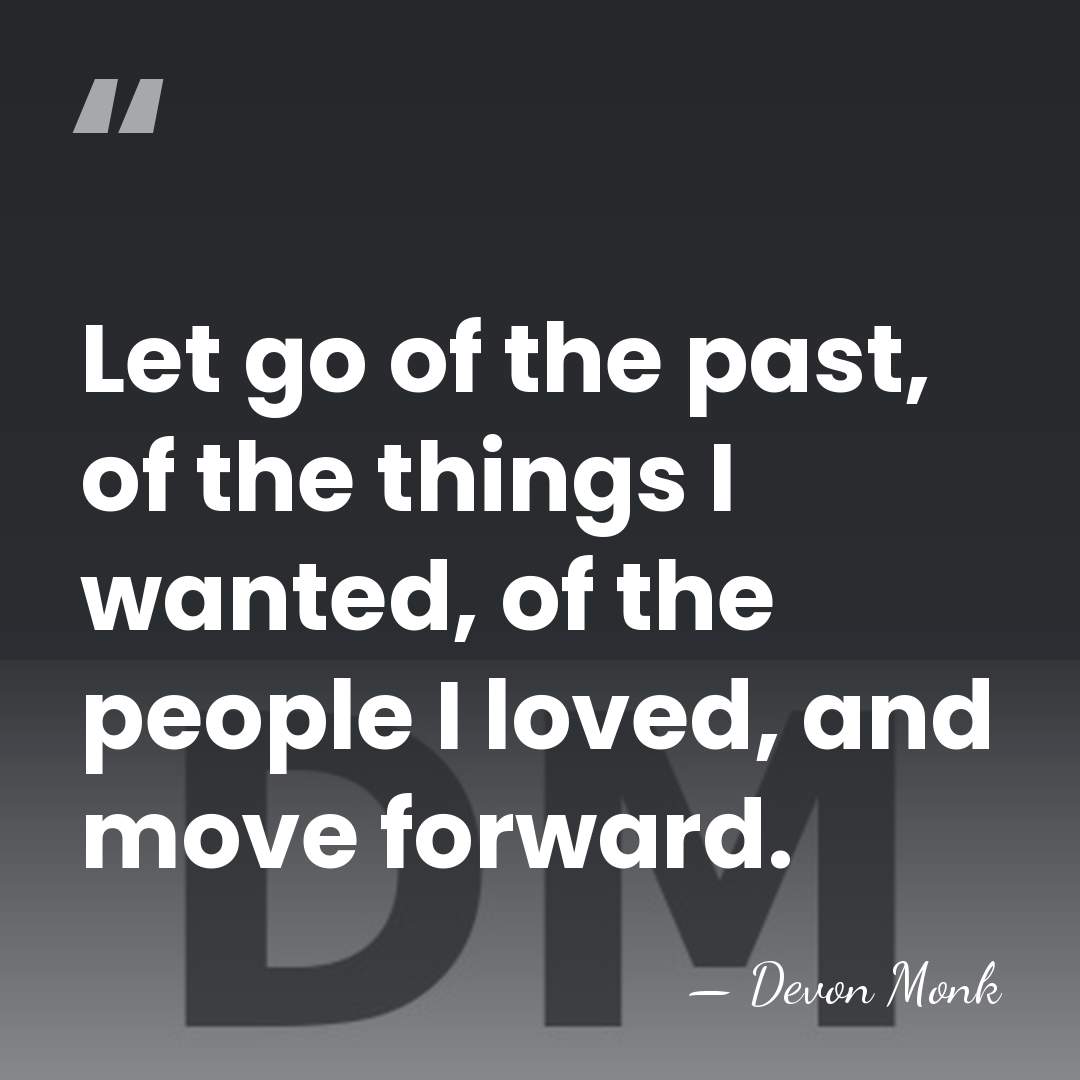 Let go of the past, of the things I wanted, of the&hellip; - Devon Monk