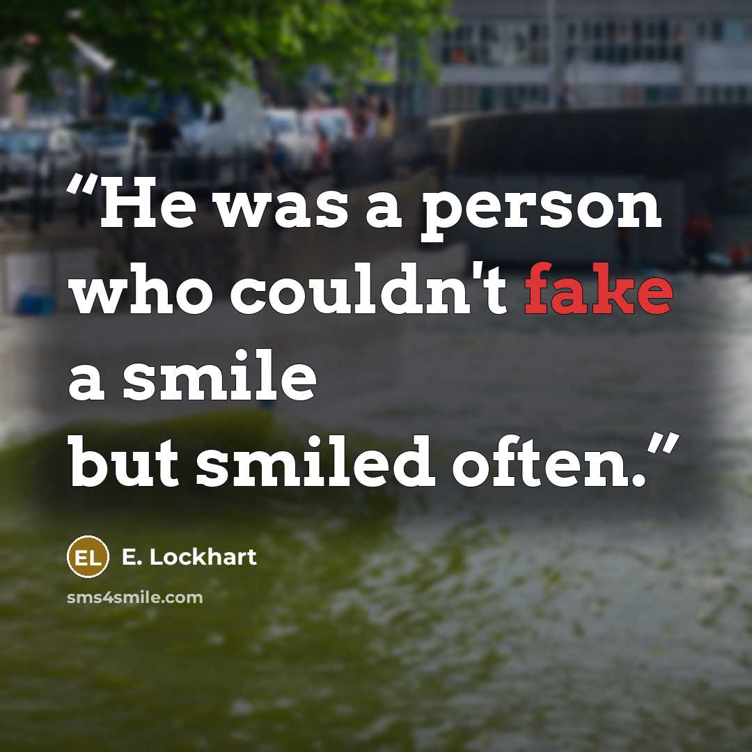 “He was a person who couldn't fake a smile but smiled often.” quote by E. Lockhart