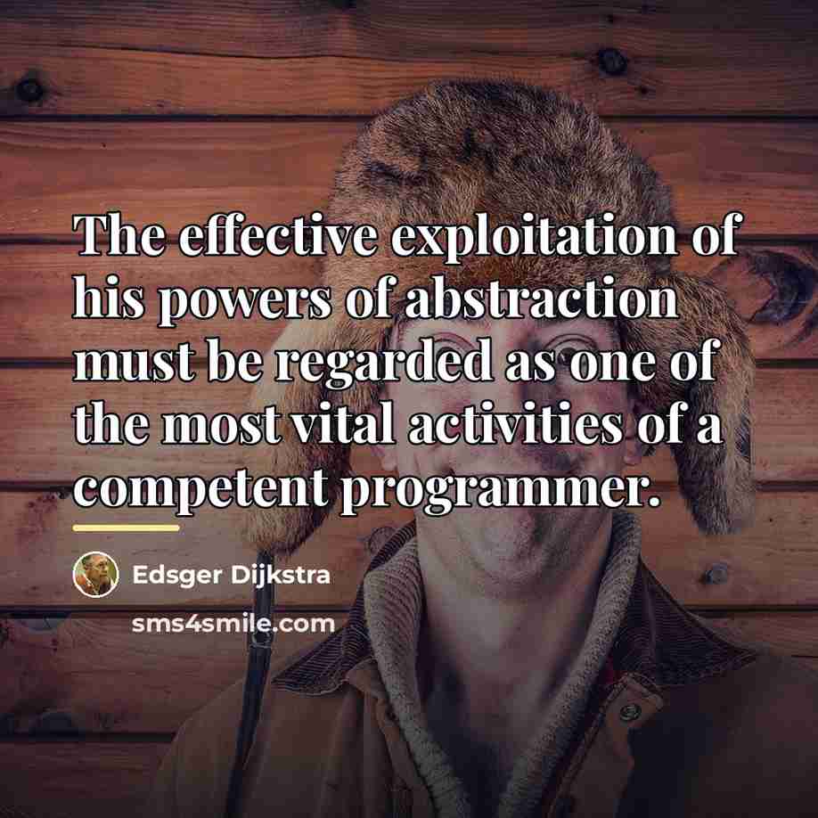 “The effective exploitation of his powers of abstraction must be…” quote by Edsger Dijkstra