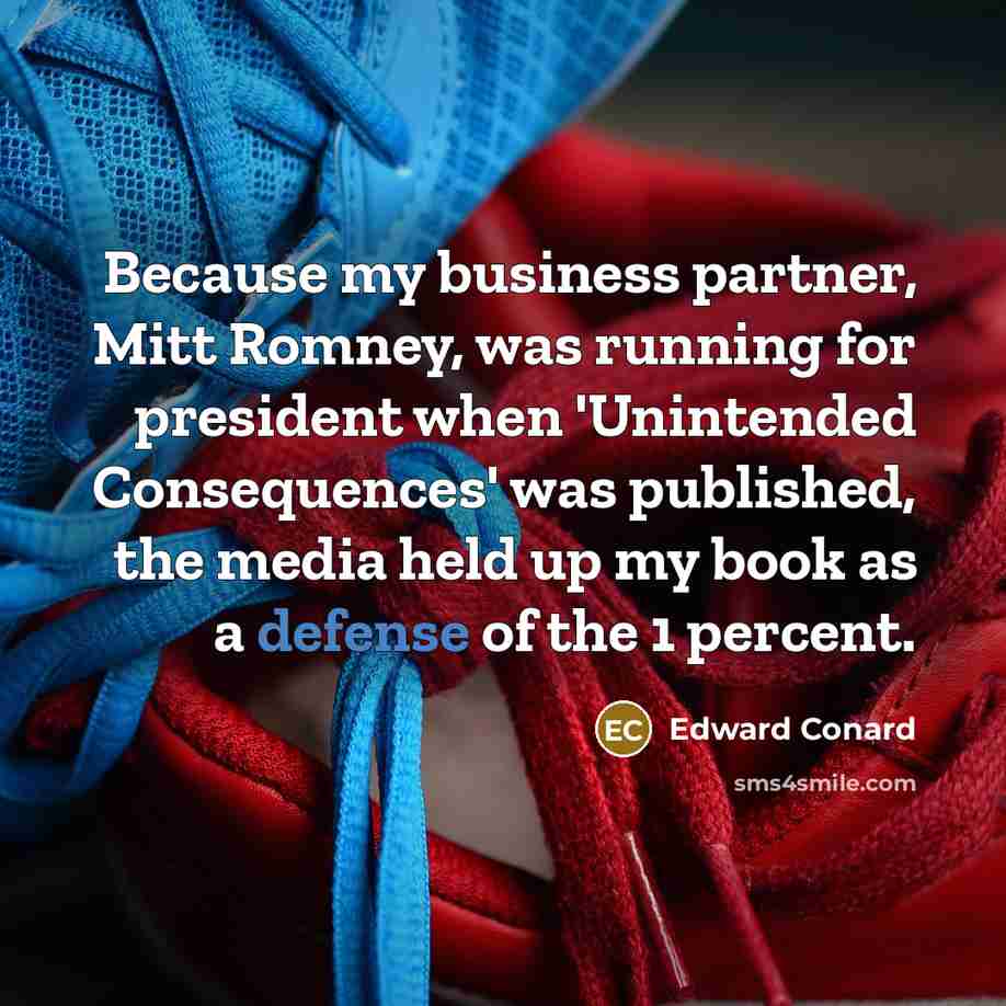 “Because my business partner, Mitt Romney, was running for president…” quote by Edward Conard