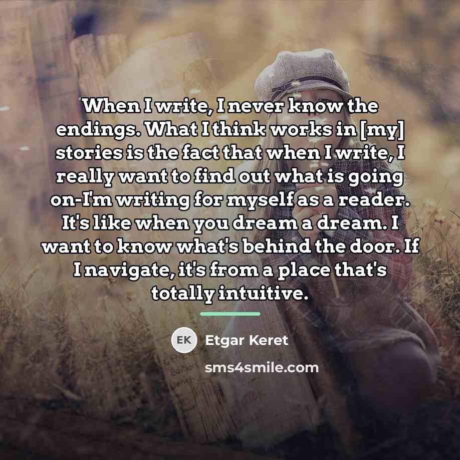 “When I write, I never know the endings. What I…” quote by Etgar Keret