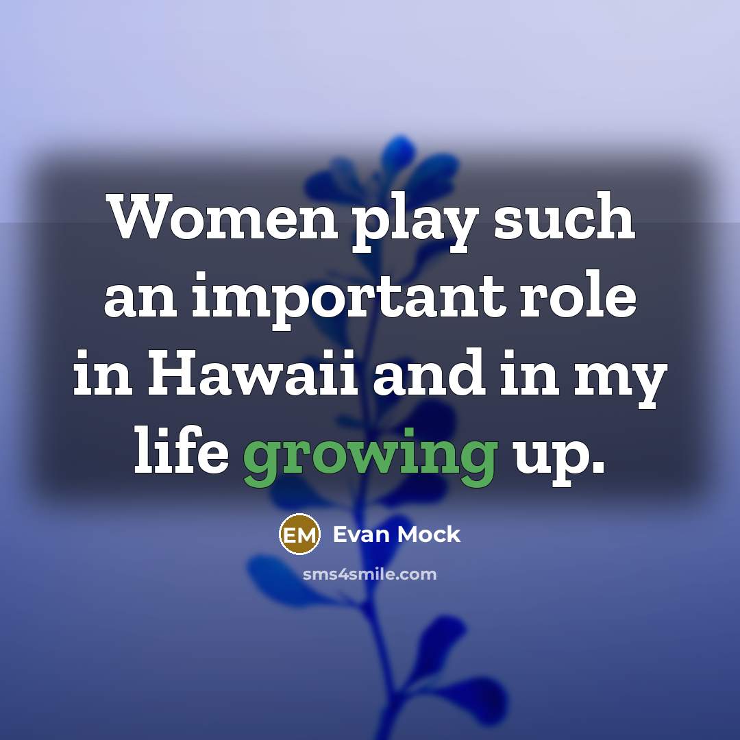 “Women play such an important role in Hawaii and in…” quote by Evan Mock