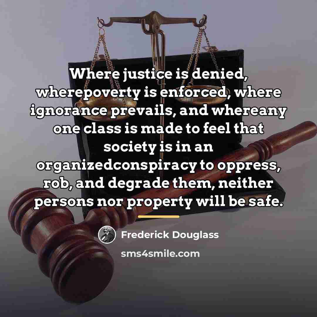 “Where justice is denied, wherepoverty is enforced, where ignorance prevails,…” quote by Frederick Douglass