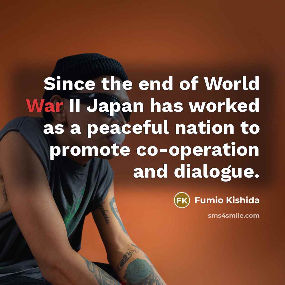 “Since the end of World War II Japan has worked…” quote by Fumio Kishida