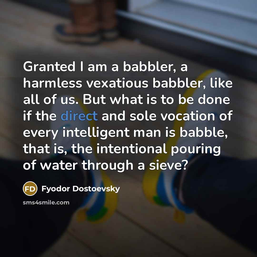 “Granted I am a babbler, a harmless vexatious babbler, like…” quote by Fyodor Dostoevsky