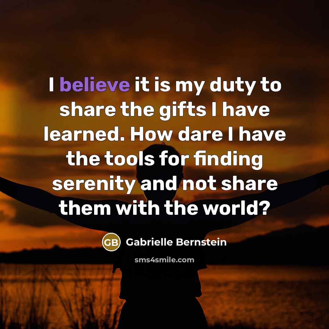 “I believe it is my duty to share the gifts…” quote by Gabrielle Bernstein