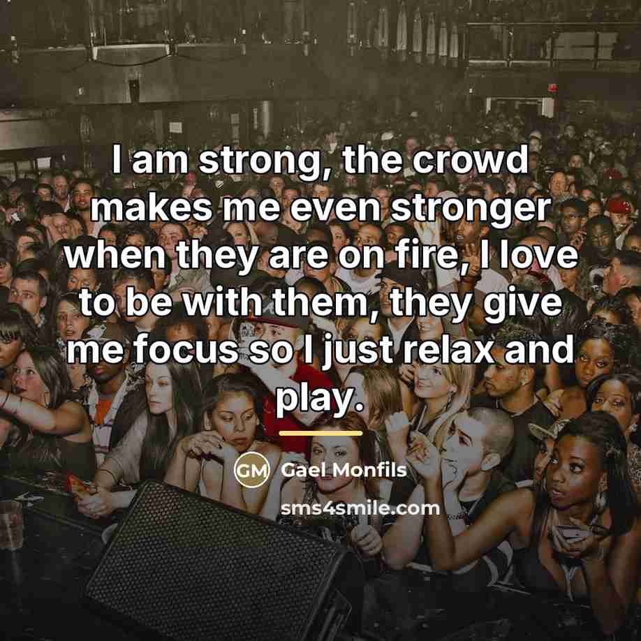 “I am strong, the crowd makes me even stronger when…” quote by Gael Monfils