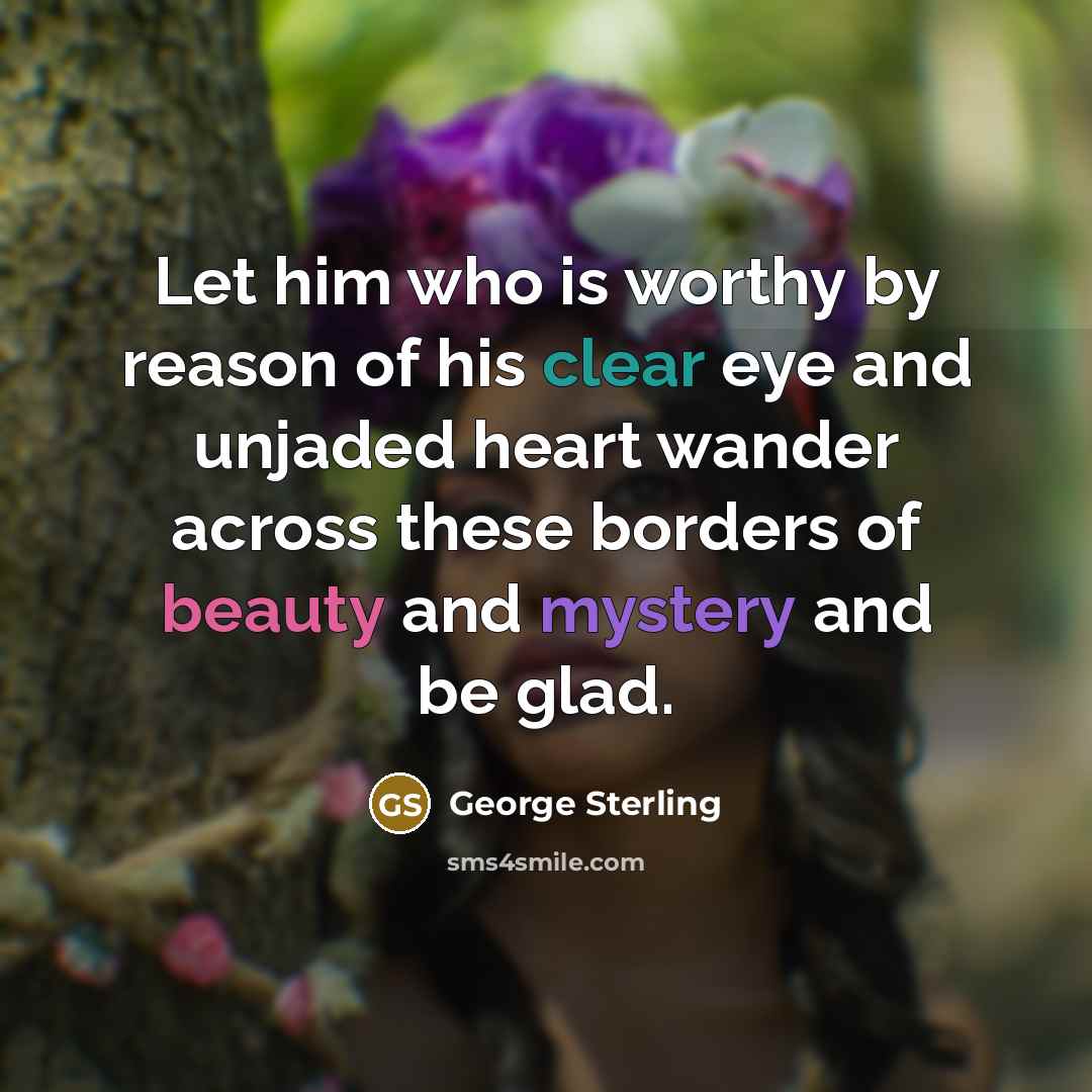 “Let him who is worthy by reason of his clear…” quote by George Sterling
