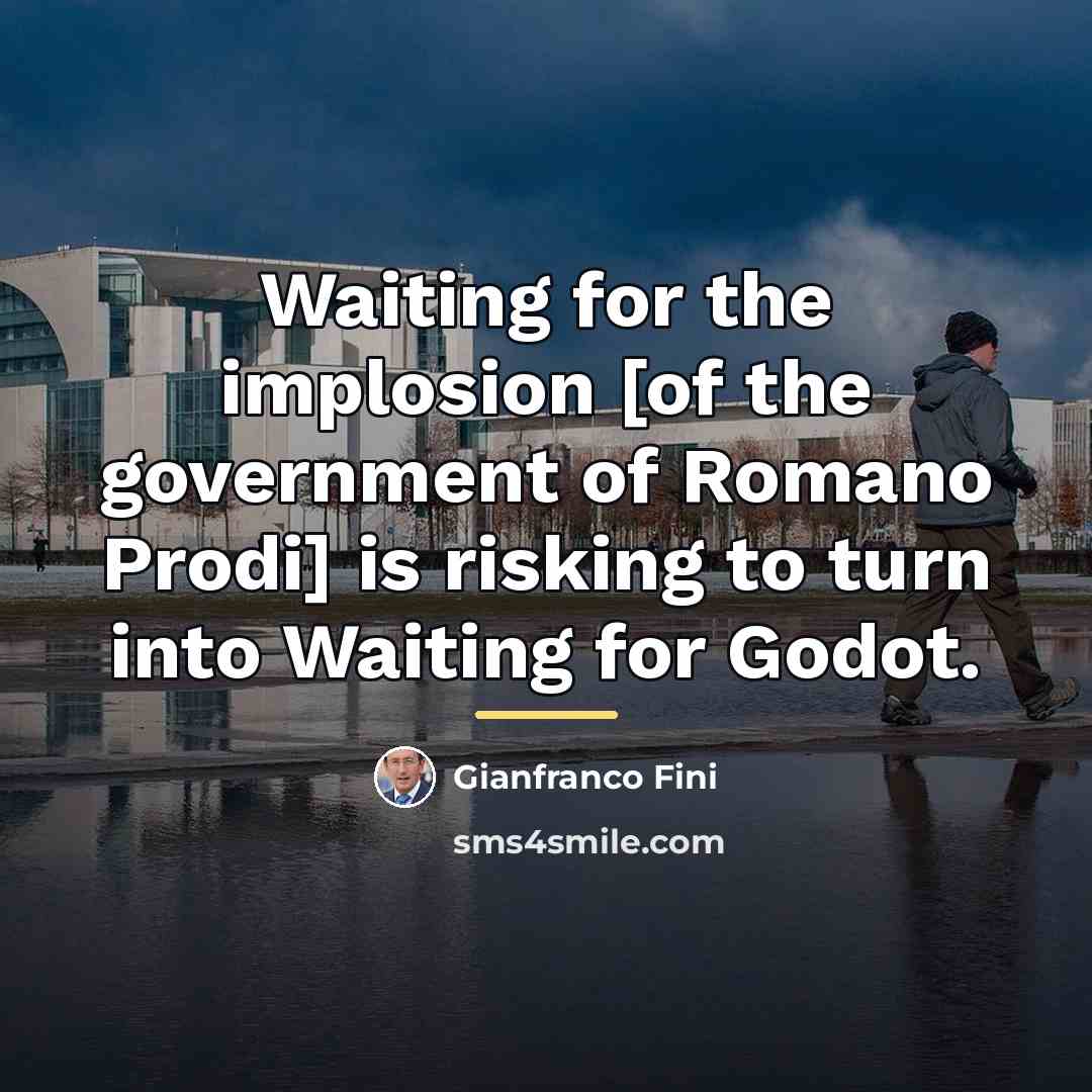“Waiting for the implosion [of the government of Romano Prodi]…” quote by Gianfranco Fini