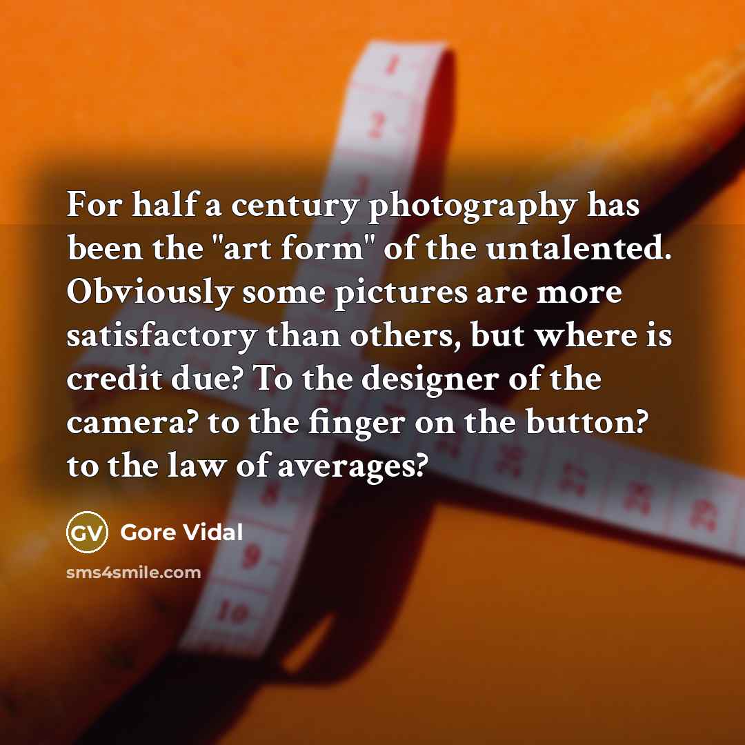 “For half a century photography has been the "art form"…” quote by Gore Vidal