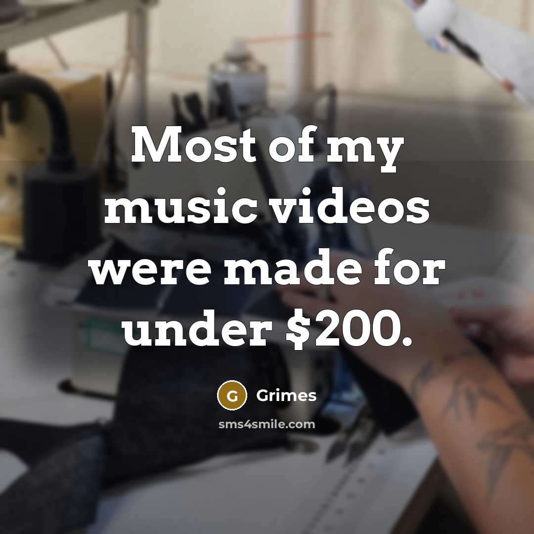 “Most of my music videos were made for under $200.…” quote by Grimes