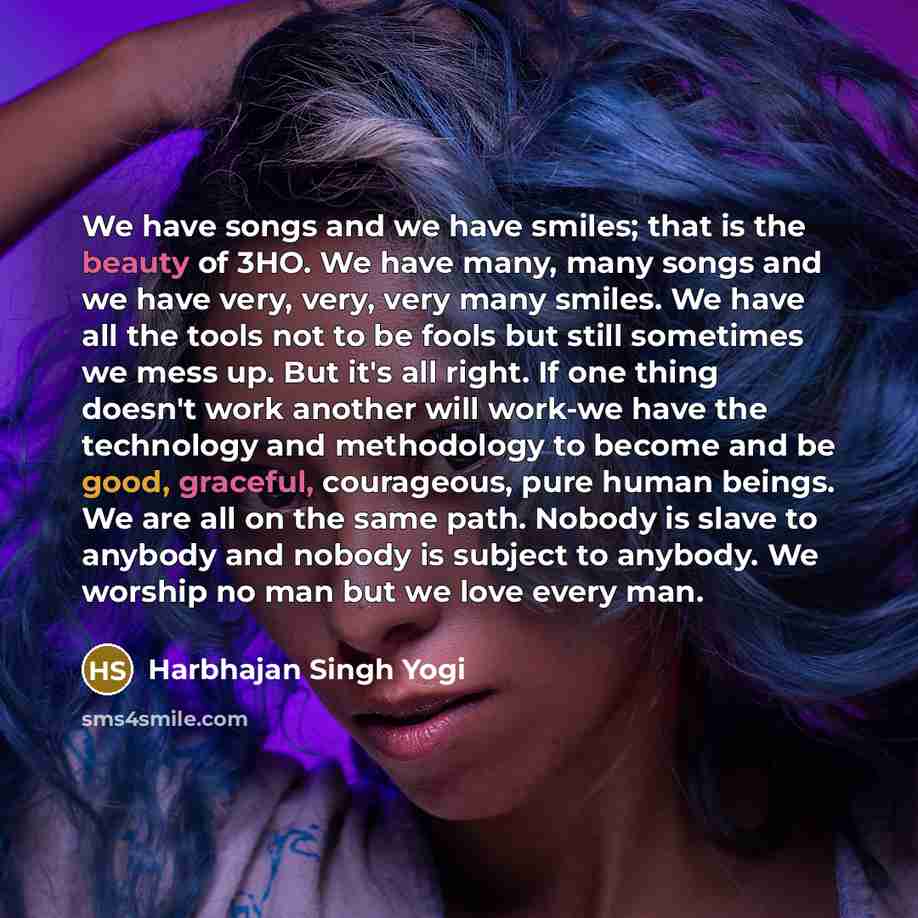 “We have songs and we have smiles; that is the…” quote by Harbhajan Singh Yogi