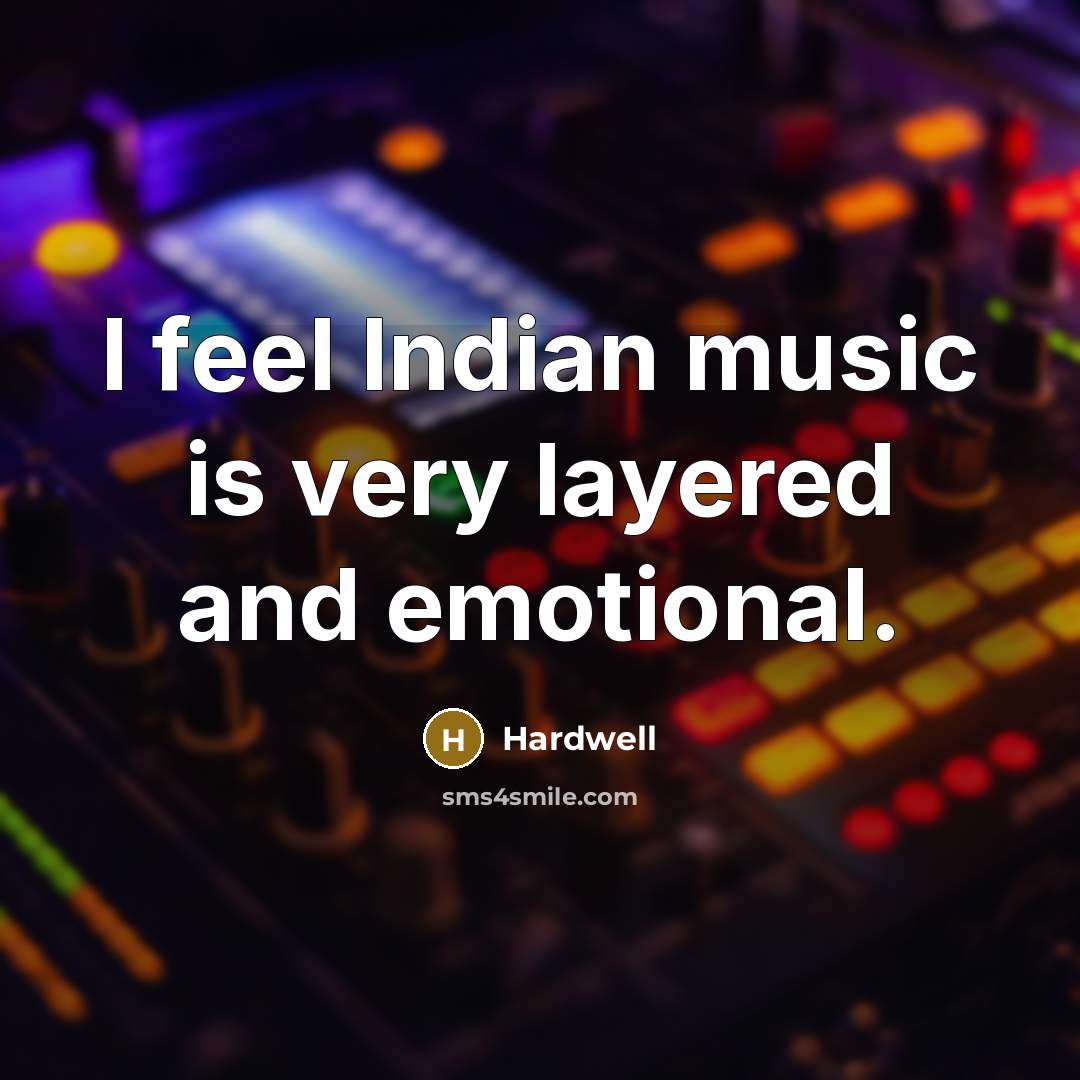 “I feel Indian music is very layered and emotional.…” quote by Hardwell