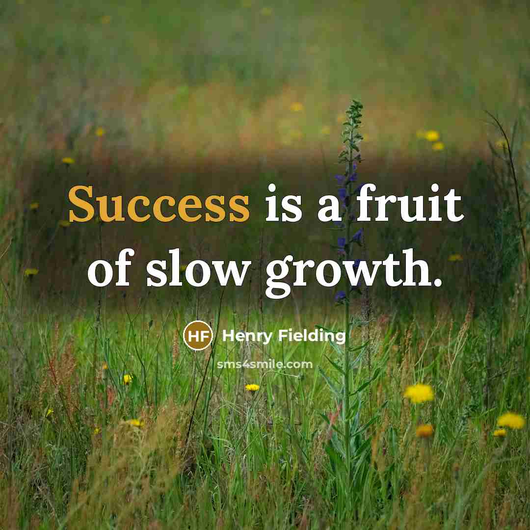 “Success is a fruit of slow growth.…” quote by Henry Fielding