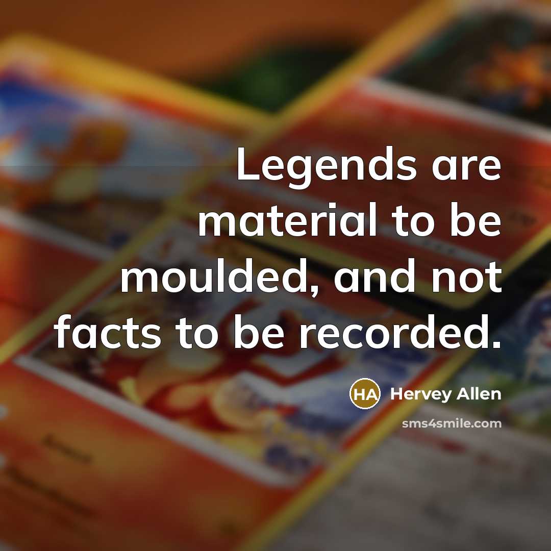 “Legends are material to be moulded, and not facts to…” quote by Hervey Allen