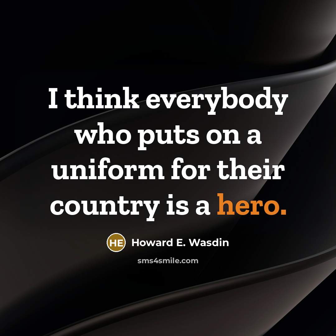 “I think everybody who puts on a uniform for their…” quote by Howard E. Wasdin