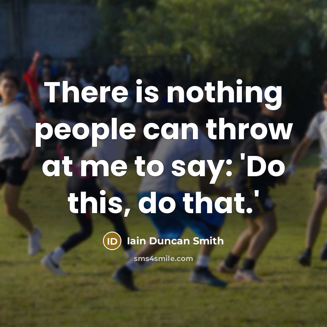 “There is nothing people can throw at me to say:…” quote by Iain Duncan Smith
