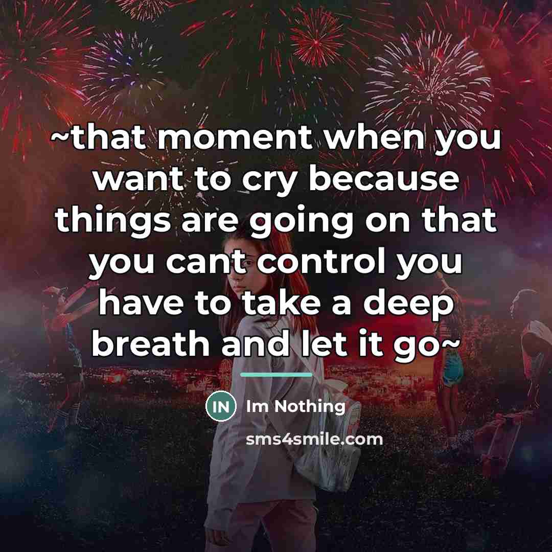 “~that moment when you want to cry because things are…” quote by Im Nothing