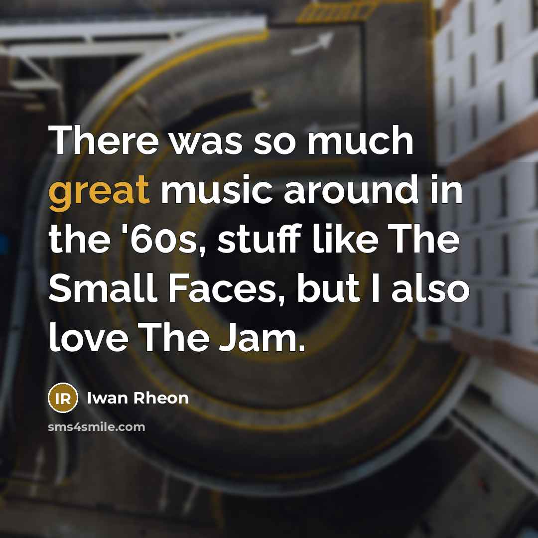 “There was so much great music around in the '60s,…” quote by Iwan Rheon