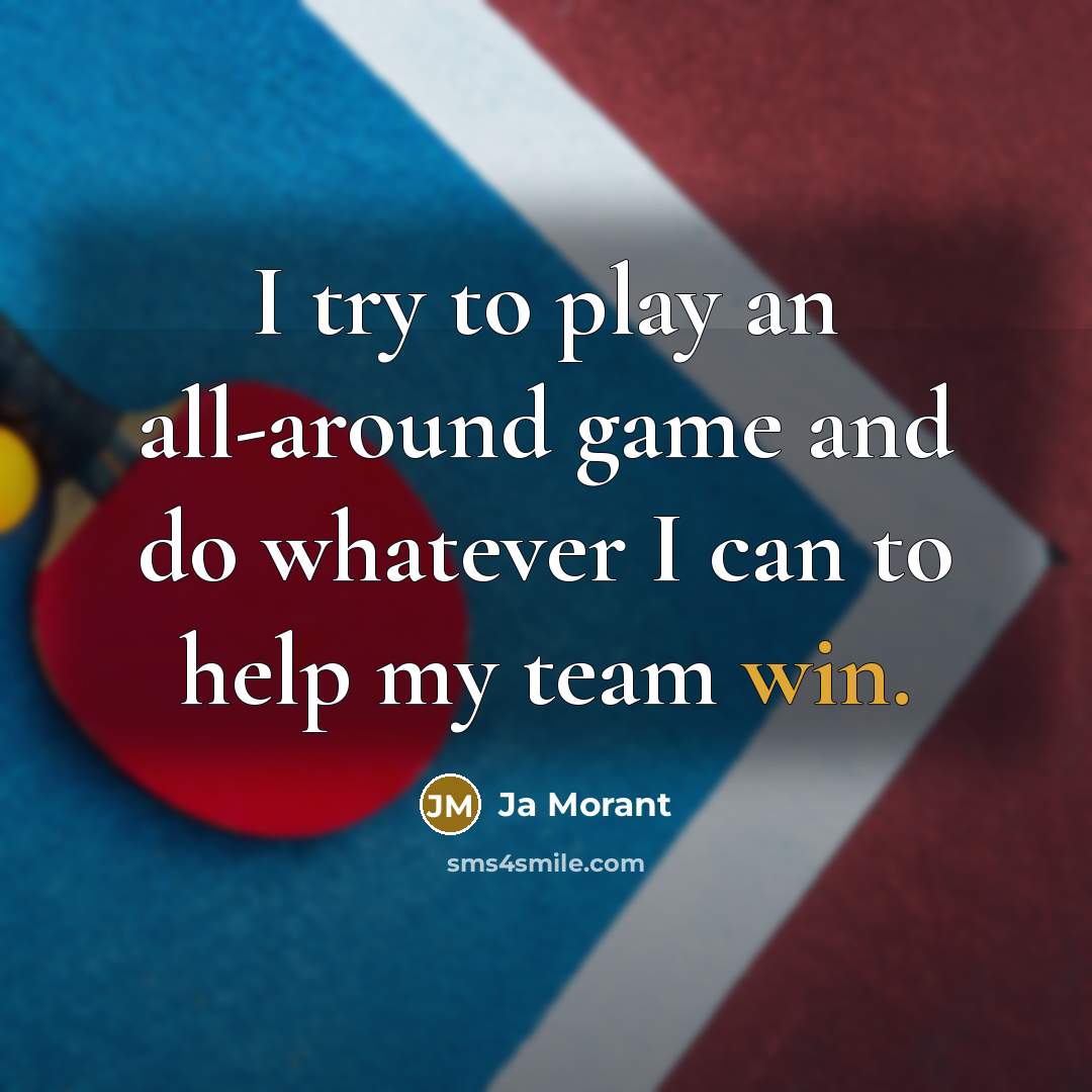 “I try to play an all-around game and do whatever…” quote by Ja Morant