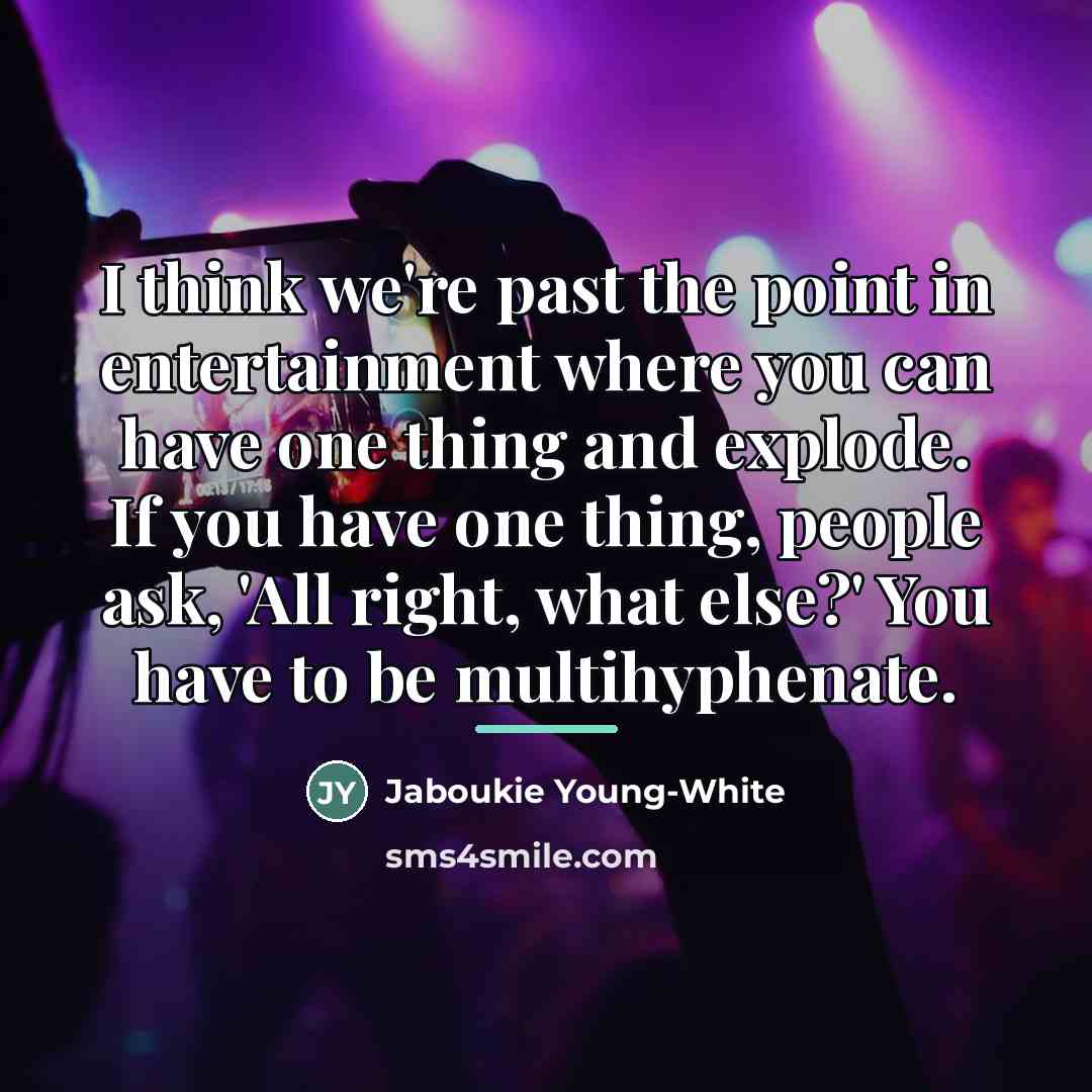 “I think we're past the point in entertainment where you…” quote by Jaboukie Young-White