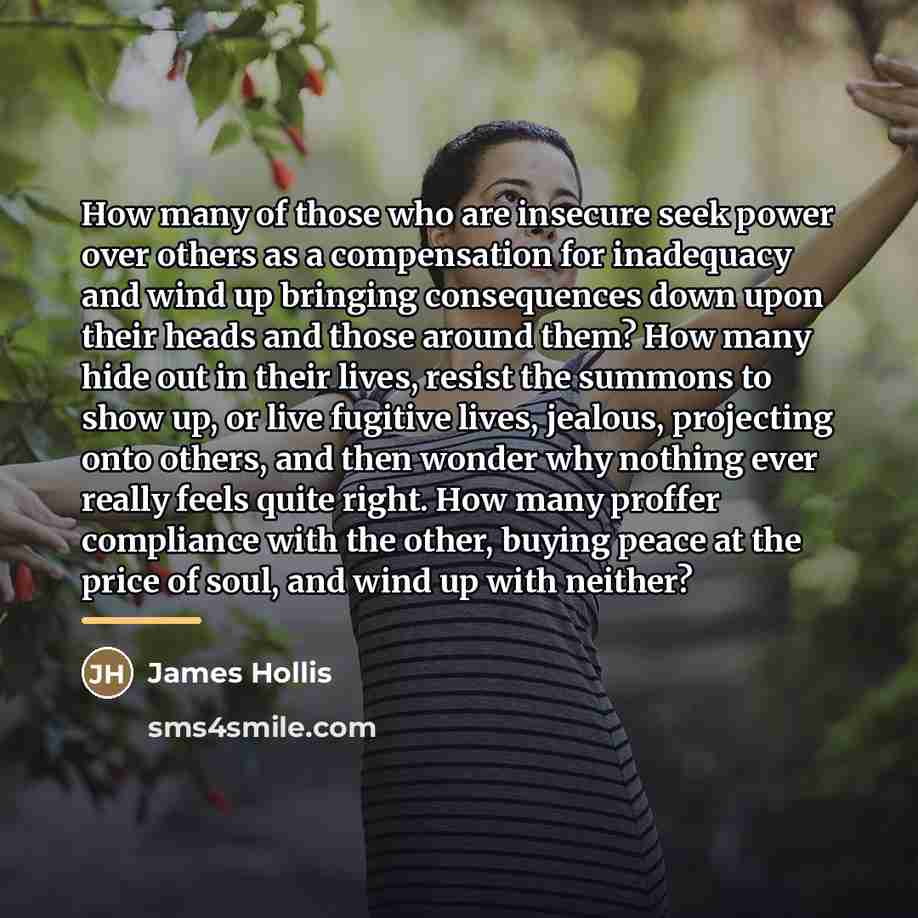 “How many of those who are insecure seek power over…” quote by James Hollis