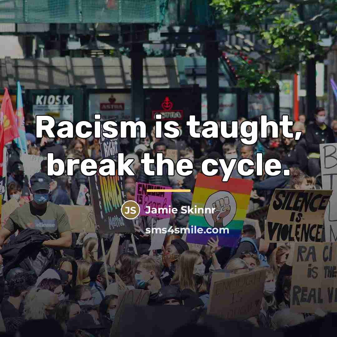“Racism is taught, break the cycle.…” quote by Jamie Skinnr