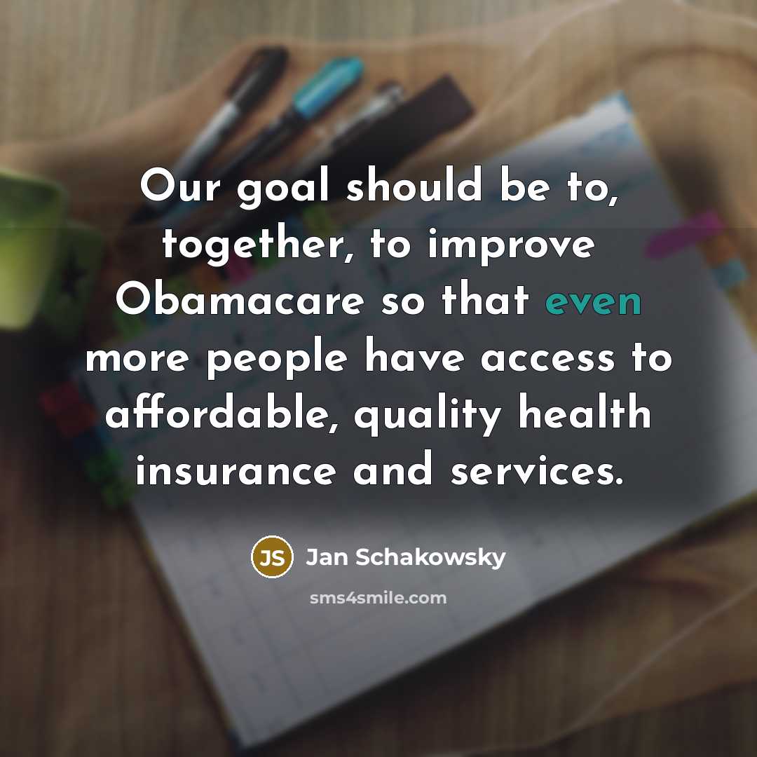 “Our goal should be to, together, to improve Obamacare so…” quote by Jan Schakowsky