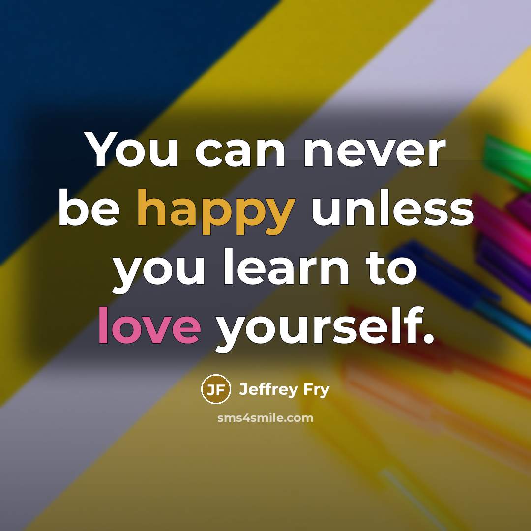 “You can never be happy unless you learn to love…” quote by Jeffrey Fry