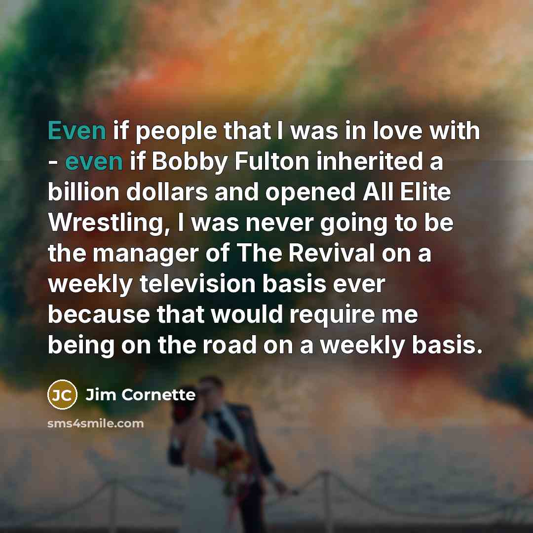 “Even if people that I was in love with -…” quote by Jim Cornette