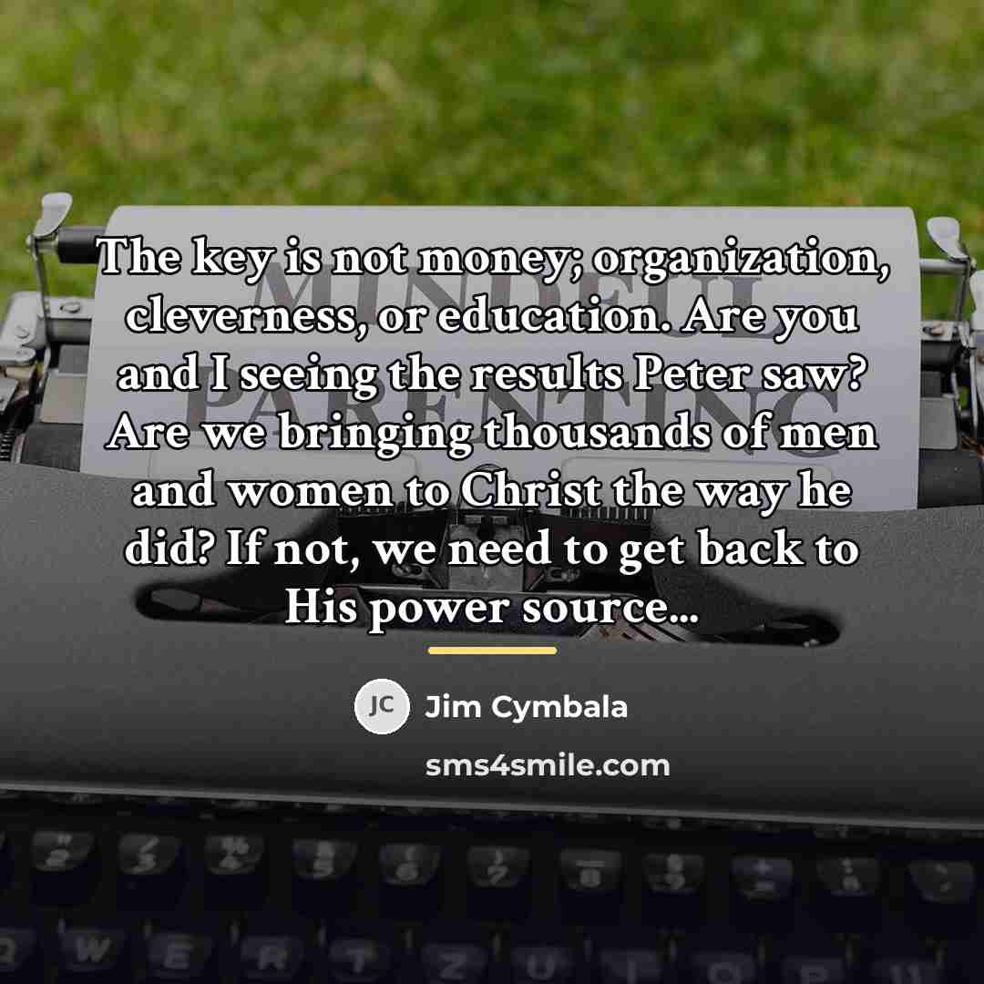 “The key is not money; organization, cleverness, or education. Are…” quote by Jim Cymbala