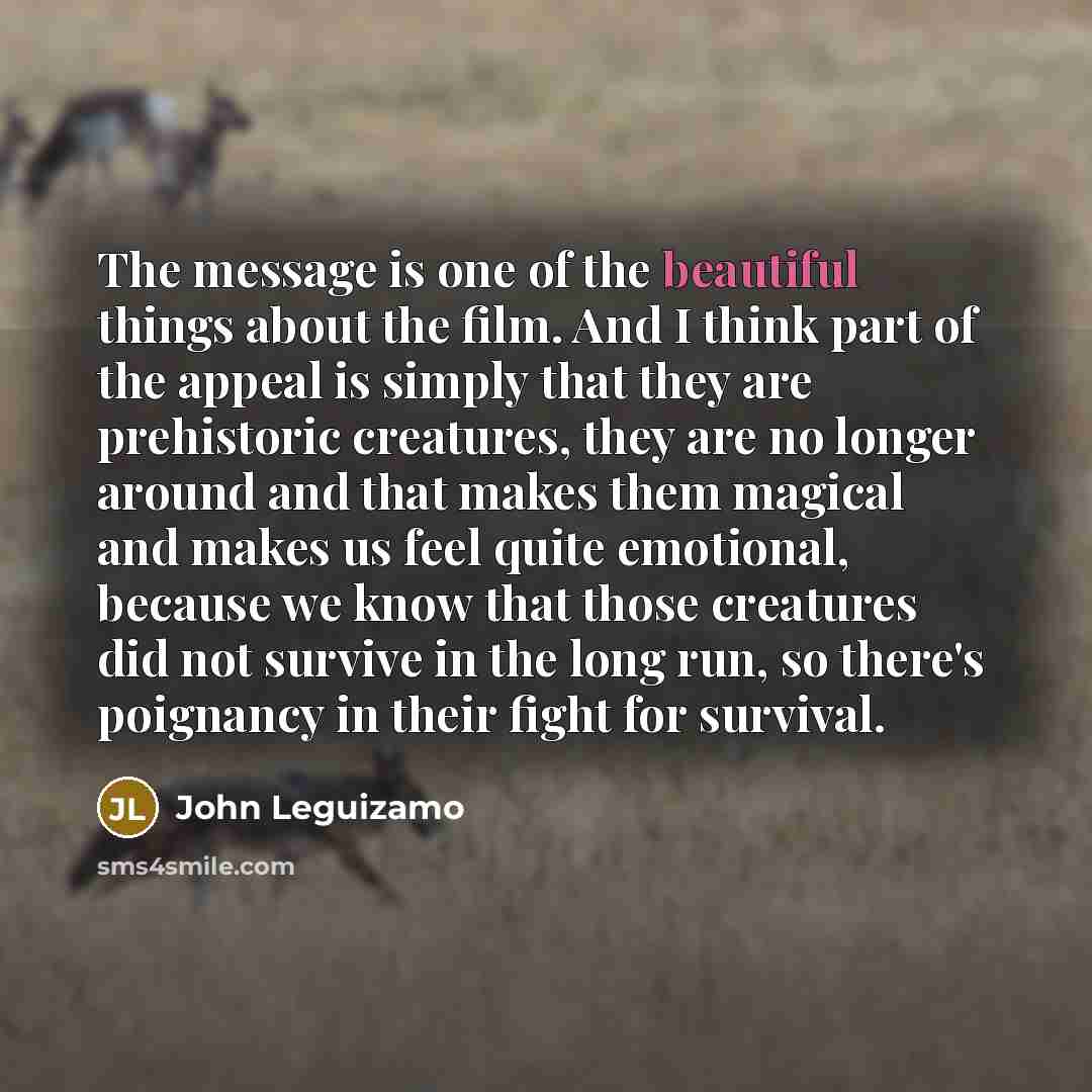 “The message is one of the beautiful things about the…” quote by John Leguizamo