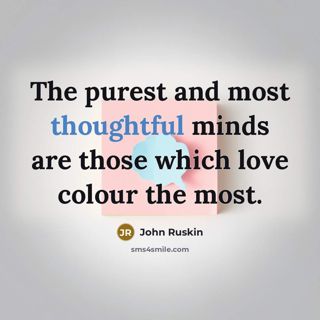 “The purest and most thoughtful minds are those which love…” quote by John Ruskin