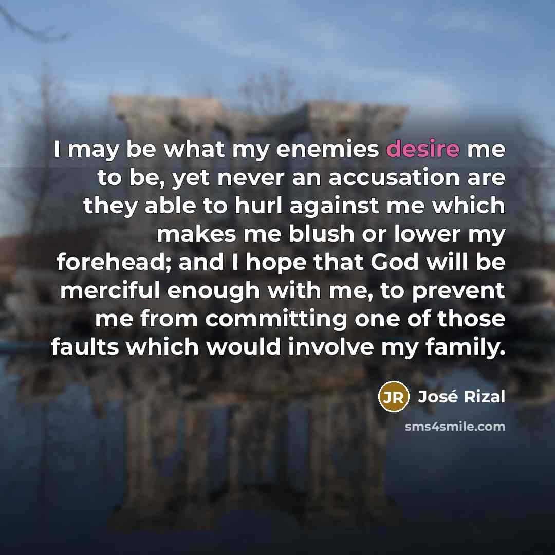 “I may be what my enemies desire me to be,…” quote by Jose Rizal