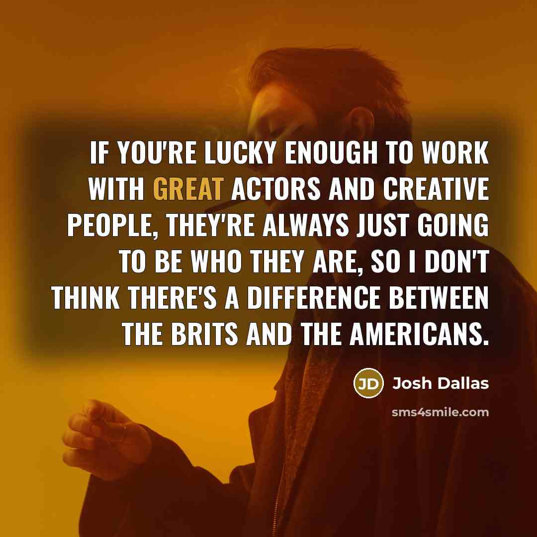 “If you're lucky enough to work with great actors and…” quote by Josh Dallas