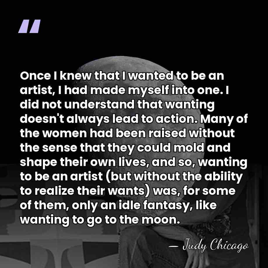Once I knew that I wanted to be an artist, I had&hellip; - Judy Chicago