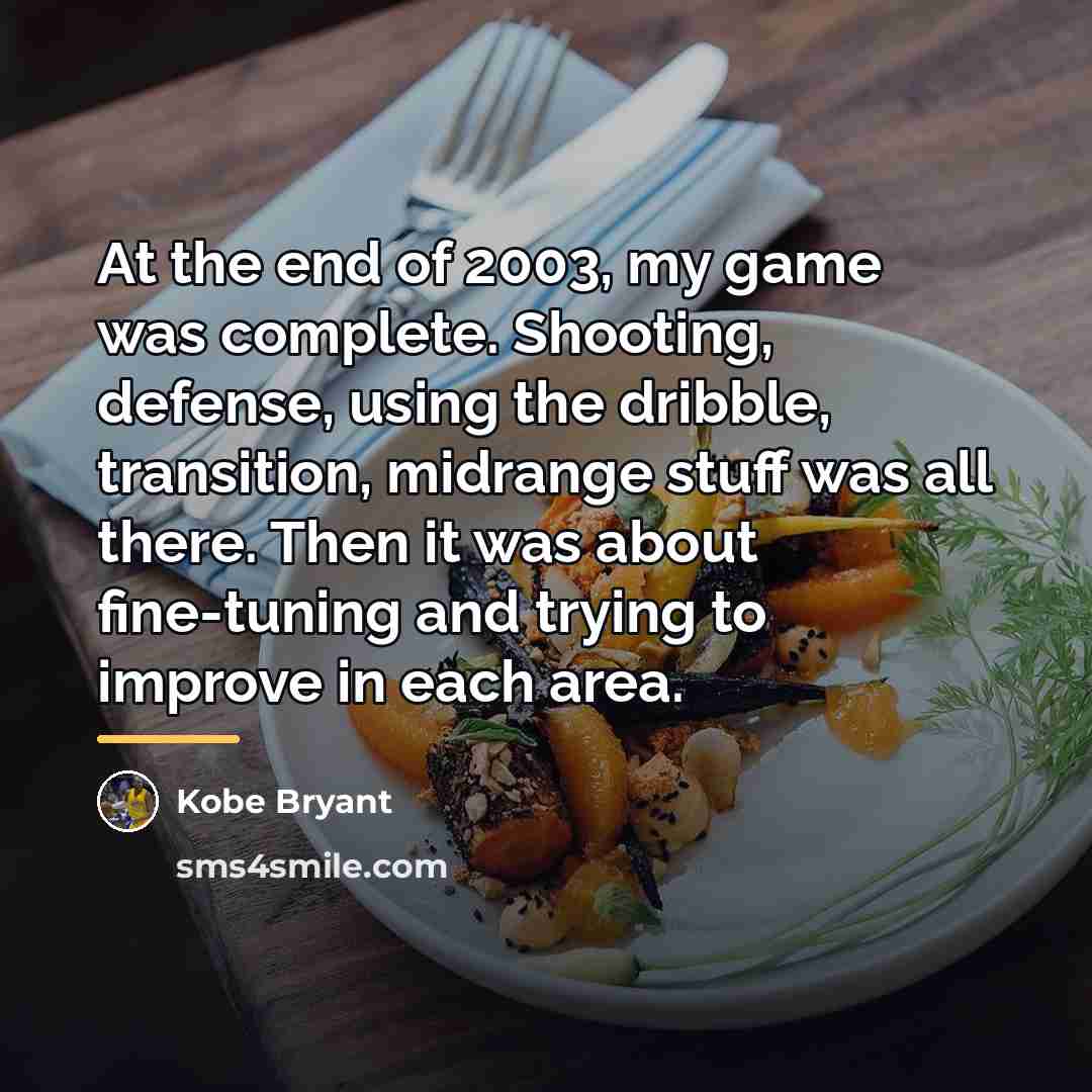 “At the end of 2003, my game was complete. Shooting,…” quote by Kobe Bryant